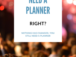 “We’ve gone virtual, we no longer need an event planner. Right?”