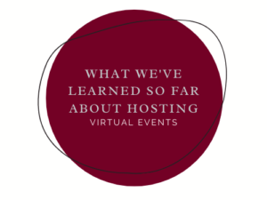 What We’ve Learned So Far About Hosting Virtual Events