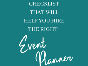 The Perfect Checklist That Will Help You Hire the Right Event Planner