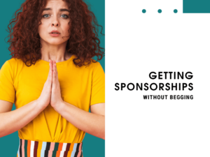 Getting Sponsorships Without Begging