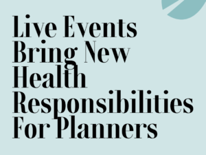 Live Events Bring New Health Responsibilities For Planners